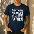 Don’t Make Me Angry Or I’Ll Act Like My Father Dad Men's Casual T-Shirt Navy