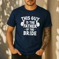 This Is The Father Of The Bride Wedding Marriage Bride Dad Men's Casual T-Shirt Navy