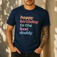 Happy Birthday To The Best Daddy Happy Birthday Dad Men's Casual T-Shirt Navy