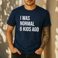 I Was Normal 6 Kids Ago Mom Of Six Dad Of 6 Children Fun Men's Casual T-Shirt Navy