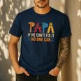 Papa If He Can't Fix It No One Can Father's Day Dad Grandpa Men's Casual T-Shirt Navy