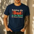 Raising My Dad Is So Hard He Doesn’t Listen Men's Casual T-Shirt Navy