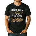 Birthday Dad Party Make Way It's My Daddy's Birthday Men's Casual T-Shirt Black