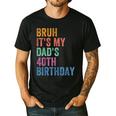 Bruh It's My Dad's 40th Birthday 40 Years Old Dad Men's Casual T-Shirt Black