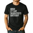 Bruh It's My Daughter's Birthday Father Dad Men's Casual T-Shirt Black