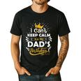 I Cant Keep Calm Its My Dad's Birthday Family Party Men's Casual T-Shirt Black