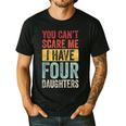 You Can't Scare Me I Have Four Daughters Dad Father Men's Casual T-Shirt Black
