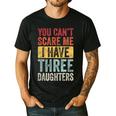 You Can't Scare Me I Have Three Daughters Dad Father Men's Casual T-Shirt Black