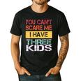 You Can't Scare Me I Have Three Kids Sons Mom Dad Joke Men's Casual T-Shirt Black