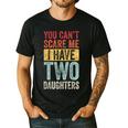 You Can't Scare Me I Have Two Daughters Dad Father Men's Casual T-Shirt Black