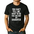 You Can't Tell Me What To Do You Are Not My Daughter Dad Men's Casual T-Shirt Black
