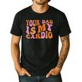 Your Dad Is My Cardio Gym Father's Day Men's Casual T-Shirt Black