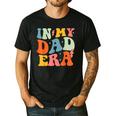 In My Dad Era Groovy Papa Daddy Fathers Day For Men Men's Casual T-Shirt Black In My Dad Era Groovy Papa Daddy Fathers Day For Men Men's Casual T-Shirt Black
