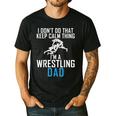 I Dont Do That Keep Calm Things Im a Wrestling Dad Men's Casual T-Shirt Black