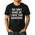 You Don't Scare Me I Have 2 Two Daughters Mom Dad Men's Casual T-Shirt Black