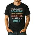 You Don't Scare Me I Have Three Daughters And Wife Dad Of 3 Men's Casual T-Shirt Black