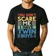 You Don't Scare Me I Have Twin Boys Dad Mom Men's Casual T-Shirt Black You Don't Scare Me I Have Twin Boys Dad Mom Men's Casual T-Shirt Black