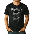 Father's Cancer Support Team My Dad's Fight Is My Fight Men's Casual T-Shirt Black Father's Cancer Support Team My Dad's Fight Is My Fight Men's Casual T-Shirt Black