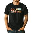 Groovy This Father's Day With Vintage Go Ask Your Dad Men's Casual T-Shirt Black
