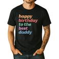 Happy Birthday To The Best Daddy Happy Birthday Dad Men's Casual T-Shirt Black
