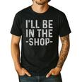 I'Ll Be In The Shop Mechanic Dad Joke Handyman Grandpa Men's Casual T-Shirt Black