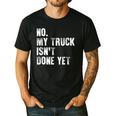 No My Truck Isn't Done Yet Truck Mechanic Dad Husband Men's Casual T-Shirt Black