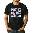 Put It On My Dads Tab Fathers Day Groovy Kids Son Daughter Men's Casual T-Shirt Black