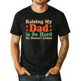 Raising My Dad Is So Hard He Doesn’t Listen Men's Casual T-Shirt Black