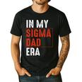 In My Sigma Dad Era Meme Alpha Male Sigma Daddy Father Men's Casual T-Shirt Black
