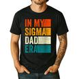 In My Sigma Dad Era Meme Alpha Male Slang Daddy Men's Casual T-Shirt Black