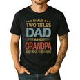 I Have Two Titles Dad And Grandpa Father's Day Grandpa Men's Casual T-Shirt Black
