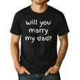 Will You Marry My Dad Marriage Proposal Men's Casual T-Shirt Black