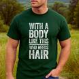 With A Body Like This Who Needs Hair Shirt Dad Bald Man Men's Casual T-Shirt Forest