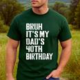 Bruh It's My Dad's 40th Birthday Bday Father Son Men's Casual T-Shirt Forest