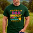 Caffeinated Dad Energy Loading Please Wait Coffee Humor Men's Casual T-Shirt Forest Caffeinated Dad Energy Loading Please Wait Coffee Humor Men's Casual T-Shirt Forest