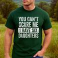 You Can't Scare Me I Have Six Daughters Mom Dad Joke Men's Casual T-Shirt Forest