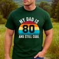 My Dad Is 80 And Still Cool 80th Retro Birthday Dad Daddy Men's Casual T-Shirt Forest My Dad Is 80 And Still Cool 80th Retro Birthday Dad Daddy Men's Casual T-Shirt Forest
