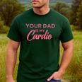 Your Dad Is My Cardio Men's Casual T-Shirt Forest Your Dad Is My Cardio Men's Casual T-Shirt Forest