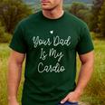 Your Dad Is My Cardio Men's Casual T-Shirt Forest