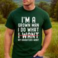 Dad Father I'm A Grown Man I Do What My Daughters Want Men's Casual T-Shirt Forest