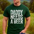 Daddy Needs A Beer Shirt Men Drinking Dad Fathers Day Men's Casual T-Shirt Forest