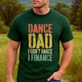 Dance Dad I Don't Dance I Finance Shirt Daddy Fathers Day Men's Casual T-Shirt Forest