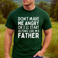 Don’t Make Me Angry Or I’Ll Act Like My Father Dad Men's Casual T-Shirt Forest