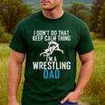 I Dont Do That Keep Calm Things Im a Wrestling Dad Men's Casual T-Shirt Forest