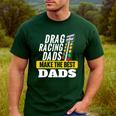 Drag Racing Dads Make The Best Dads Drag Racer Race Car Men's Casual T-Shirt Forest