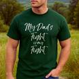 Father's Cancer Support Team My Dad's Fight Is My Fight Men's Casual T-Shirt Forest Father's Cancer Support Team My Dad's Fight Is My Fight Men's Casual T-Shirt Forest