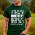 Father's Day I Never Dreamed I'd Be a Super Sexy Dog Dad Men's Casual T-Shirt Forest Father's Day I Never Dreamed I'd Be a Super Sexy Dog Dad Men's Casual T-Shirt Forest