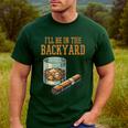 Ill Be In Backyard Saying Dad Men Grandpa Uncle Men's Casual T-Shirt Forest
