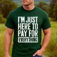 I'm Just Here To Pay For Everything Shirt Mom Dad Men's Casual T-Shirt Forest