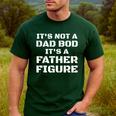 Its Not A Dad Bod Its A Father Figure Fathers Day Men's Casual T-Shirt Forest